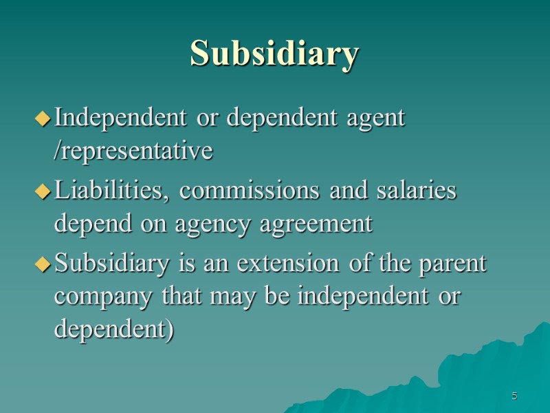 5 Subsidiary Independent or dependent agent /representative  Liabilities, commissions and salaries depend on